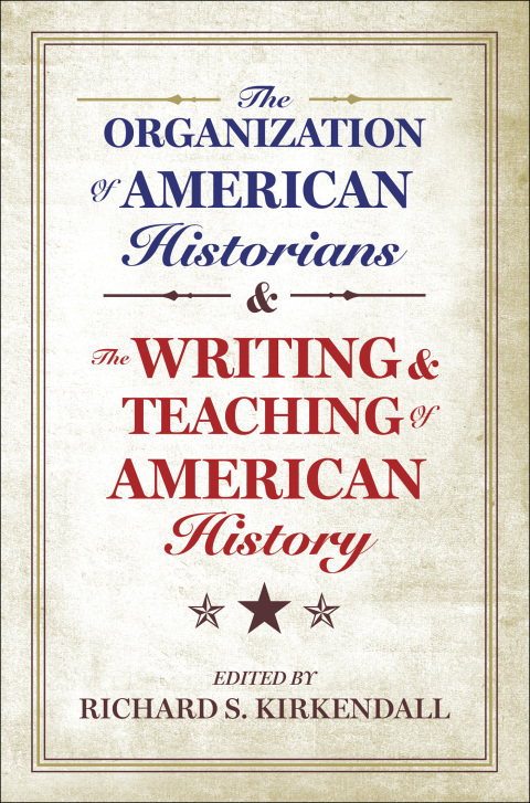 Cover image for book The Organization of American Historians and the Writing and Teaching of American History
