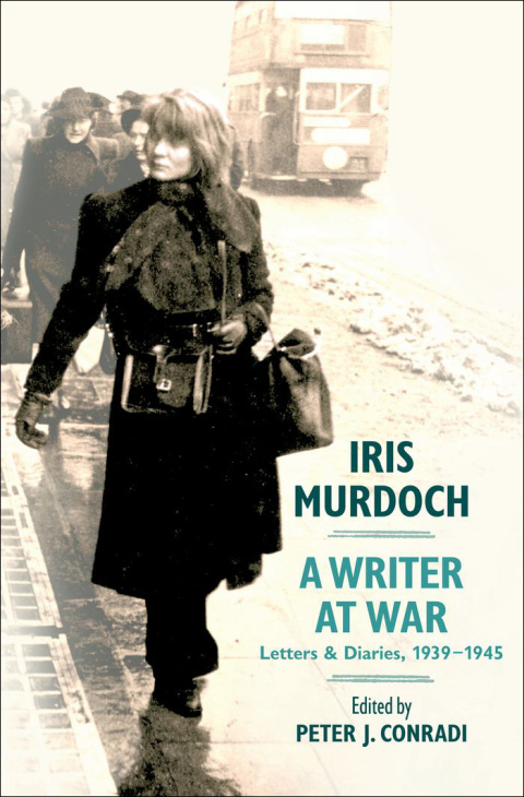 Cover image for book Iris Murdoch, A Writer at War