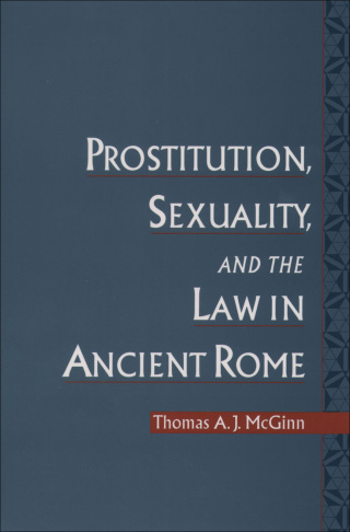 Prostitution, Sexuality, and the Law in Ancient Rome