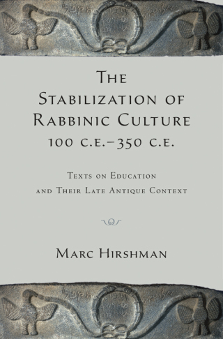 The Stabilization of Rabbinic Culture, 100 C.E. -350 C.E.
