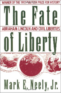 The Fate of Liberty: Abraham Lincoln and Civil Liberties