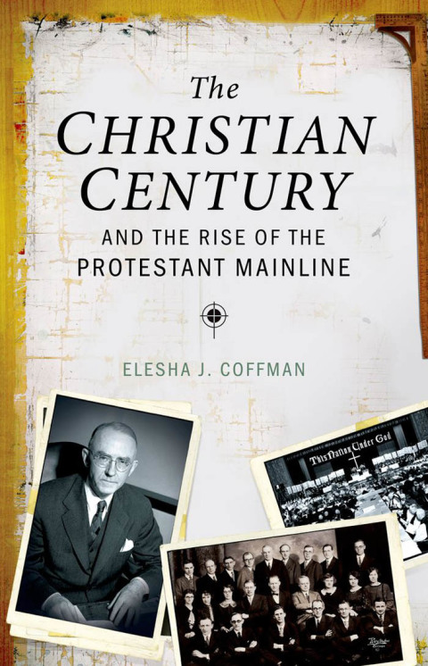 Cover image for book The Christian Century and the Rise of the Protestant Mainline