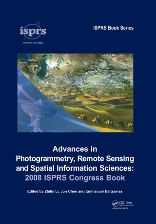 Advances in Photogrammetry, Remote Sensing and Spatial Information Sciences: 2008 ISPRS Congress Book