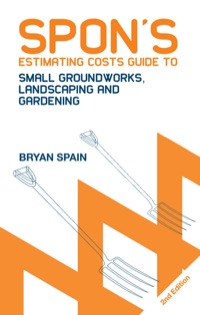 Cover image: Spon's Estimating Costs Guide to Small Groundworks, Landscaping and Gardening 2nd edition 9780415434423