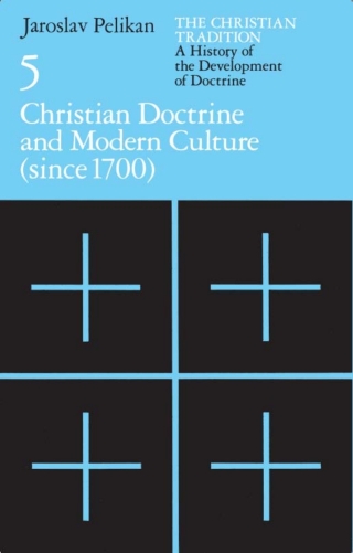 The Christian Tradition: A History of the Development of Doctrine, Volume 5