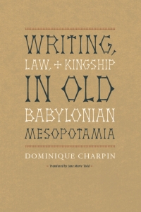 Cover image: Writing, Law, and Kingship in Old Babylonian Mesopotamia 1st edition 9780226101583