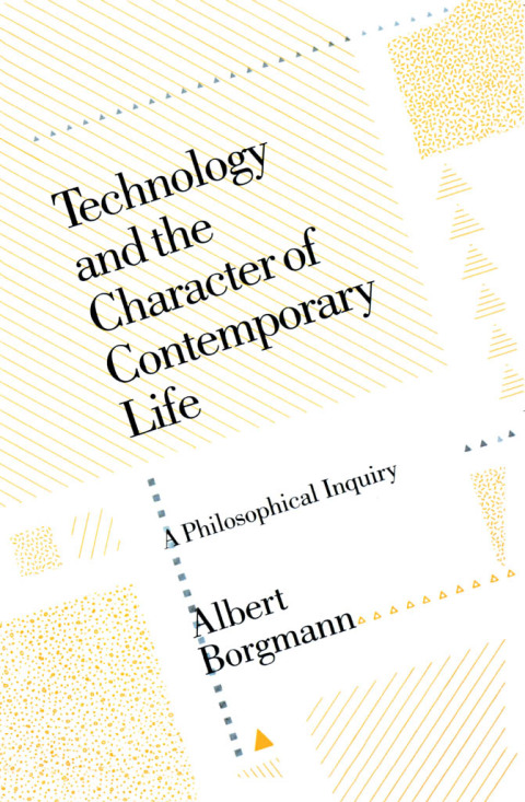 Cover image for book Technology and the Character of Contemporary Life