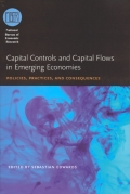 Capital Controls and Capital Flows in Emerging Economies: Policies, Practices, and Consequences - Sebastian Edwards
