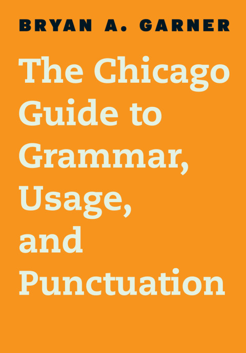 The Chicago Guide to Grammar, Usage, and Punctuation 