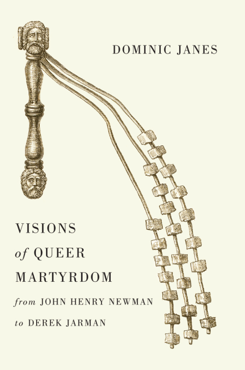 Visions of Queer Martyrdom from John Henry Newman to Derek Jarman 