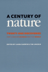 Cover image: A Century of Nature: Twenty-One Discoveries that Changed Science and the World 1st edition 9780226284156