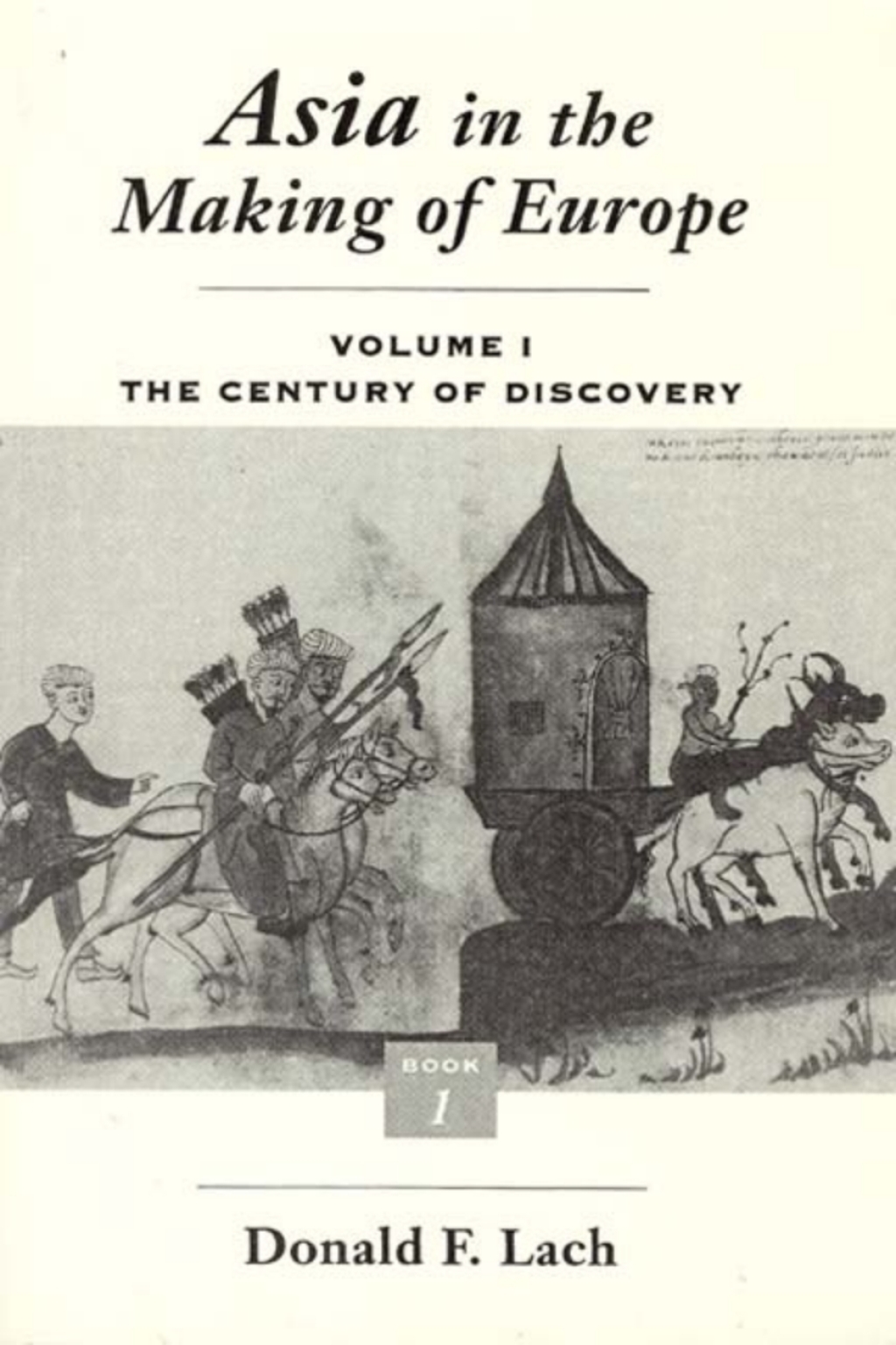 Asia in the Making of Europe  Volume I: The Century of Discovery. Book 1. (eBook) - Donald F. Lach