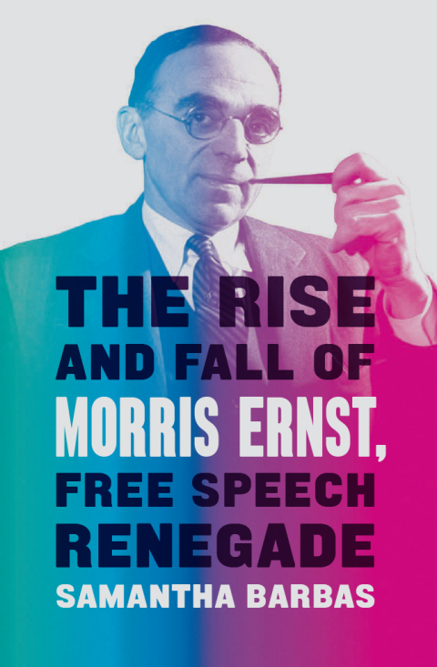 Cover image for book The Rise and Fall of Morris Ernst, Free Speech Renegade