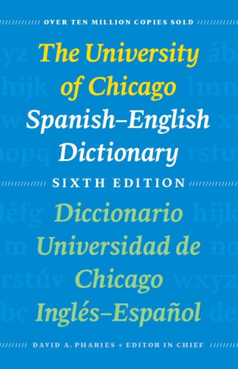 Cover image for book The University of Chicago Spanish-English Dictionary, Sixth Edition: Diccionario Universidad de Chicago Inglés-Español, Sexta Edición