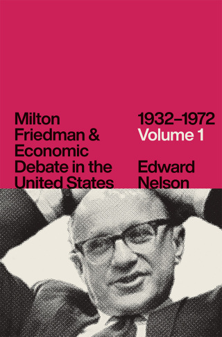 Milton Friedman and Economic Debate in the United States, 1932–1972, Volume 1