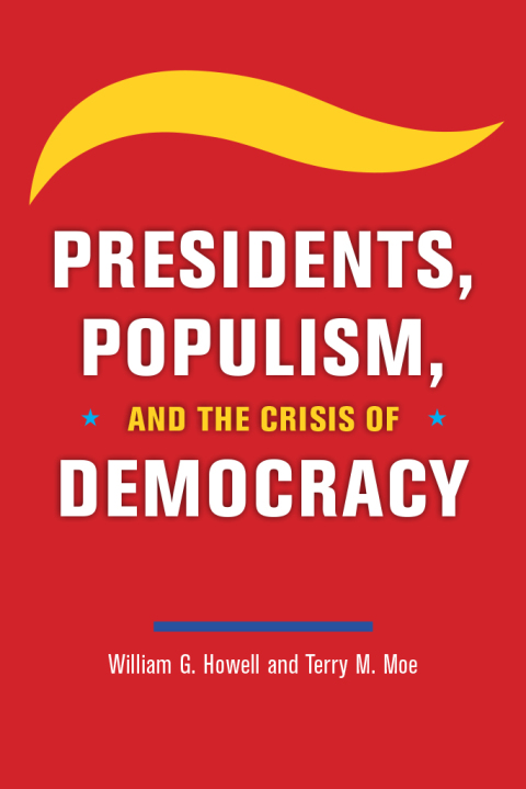 Presidents, Populism, and the Crisis of Democracy 