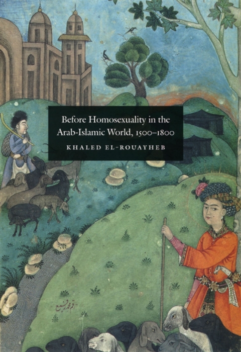 Cover image for book Before Homosexuality in the Arab-Islamic World, 1500-1800