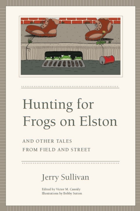 Cover image for book Hunting for Frogs on Elston, and Other Tales from Field & Street
