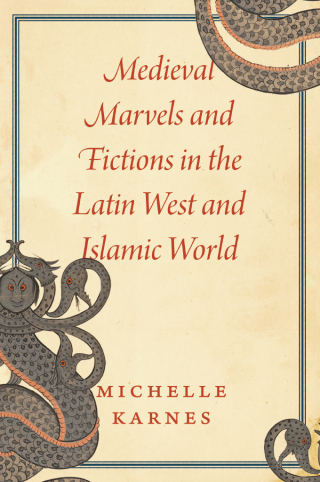 Medieval Marvels and Fictions in the Latin West and Islamic World