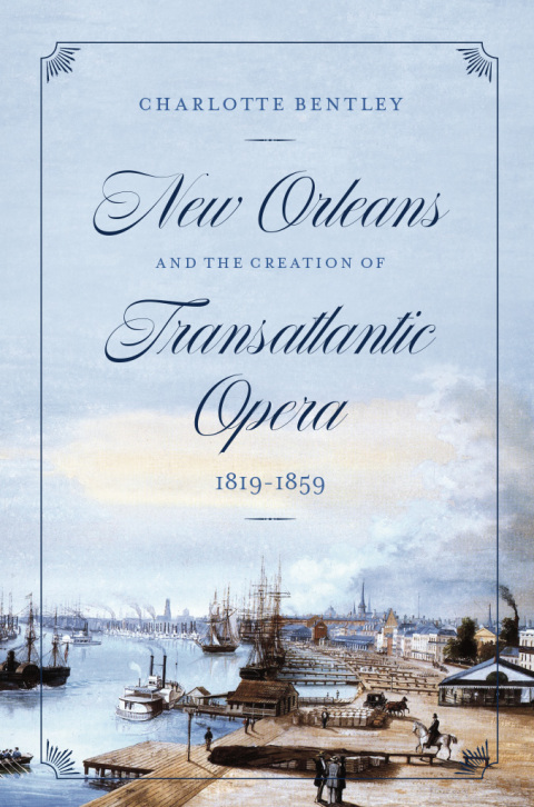 Cover image for book New Orleans and the Creation of Transatlantic Opera, 1819–1859