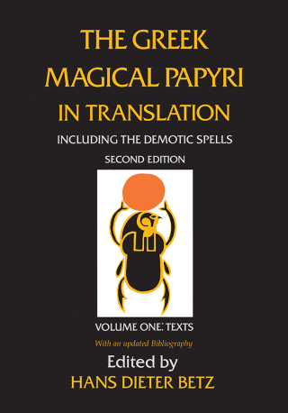The Greek Magical Papyri in Translation, Including the Demotic Spells, Volume 1