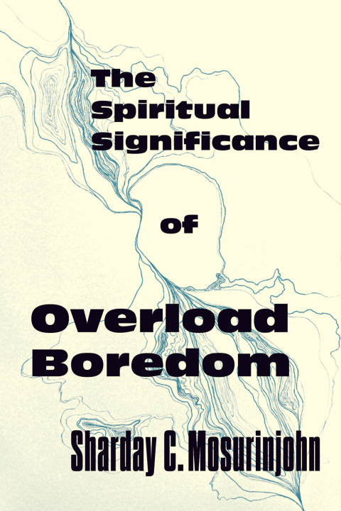 Cover image for book The Spiritual Significance of Overload Boredom