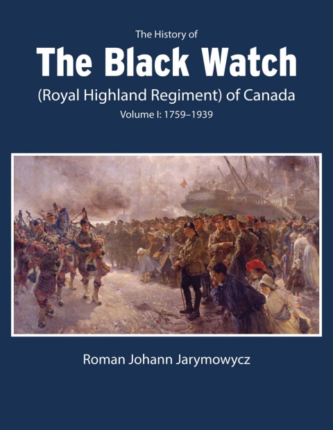 Cover image for book The History of the Black Watch (Royal Highland Regiment) of Canada: Volume 1, 1759–1939