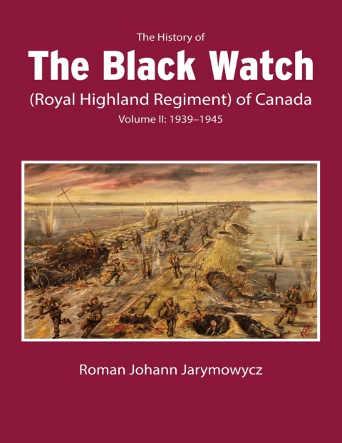 Cover image for book The History of the Black Watch (Royal Highland Regiment) of Canada: Volume 2, 1939–1945
