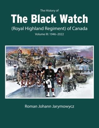 The History of the Black Watch (Royal Highland Regiment) of Canada: Volume 3, 1946–2022