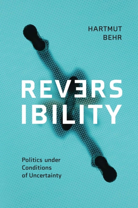 Cover image for book Reversibility – Politics under Conditions of Uncertainty