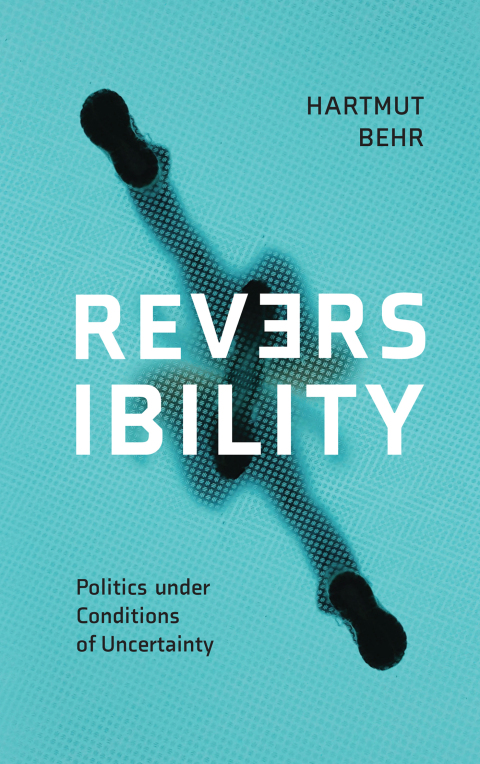 Cover image for book Reversibility – Politics under Conditions of Uncertainty