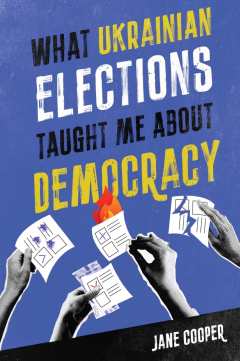 Cover image for book What Ukrainian Elections Taught Me about Democracy