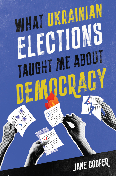 Cover image for book What Ukrainian Elections Taught Me about Democracy