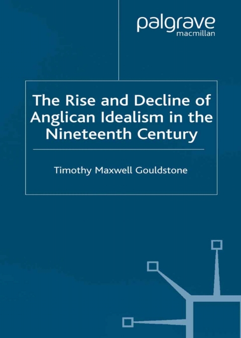 Cover image for book The Rise and Decline of Anglican Idealism in the Nineteenth Century