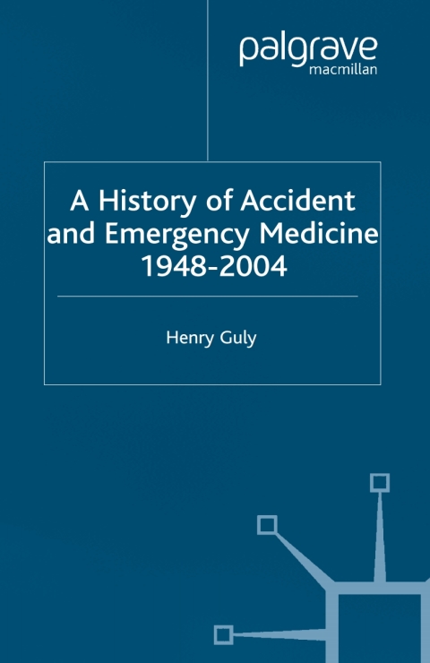 Cover image for book A History of Accident and Emergency Medicine, 1948-2004