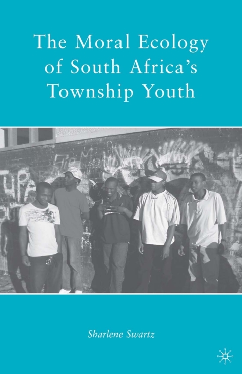 Cover image for book The Moral Ecology of South Africa’s Township Youth