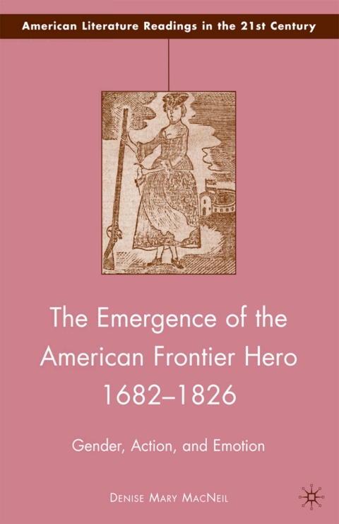 Cover image for book The Emergence of the American Frontier Hero 1682–1826