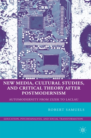 New Media, Cultural Studies, and Critical Theory after Postmodernism