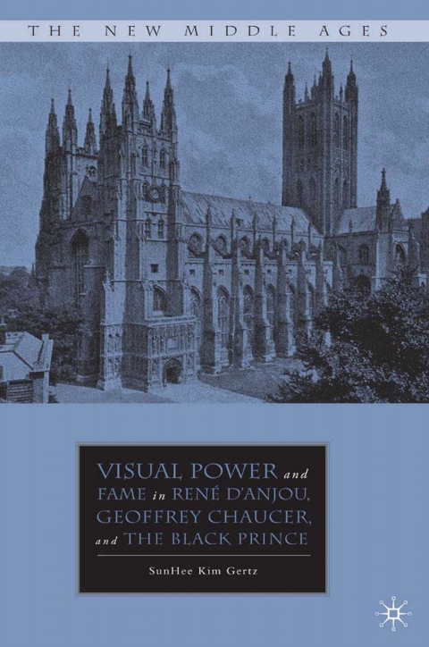 Cover image for book Visual Power and Fame in René d'Anjou, Geoffrey Chaucer, and the Black Prince