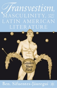 Cover image: Transvestism, Masculinity, and Latin American Literature 9780312294403