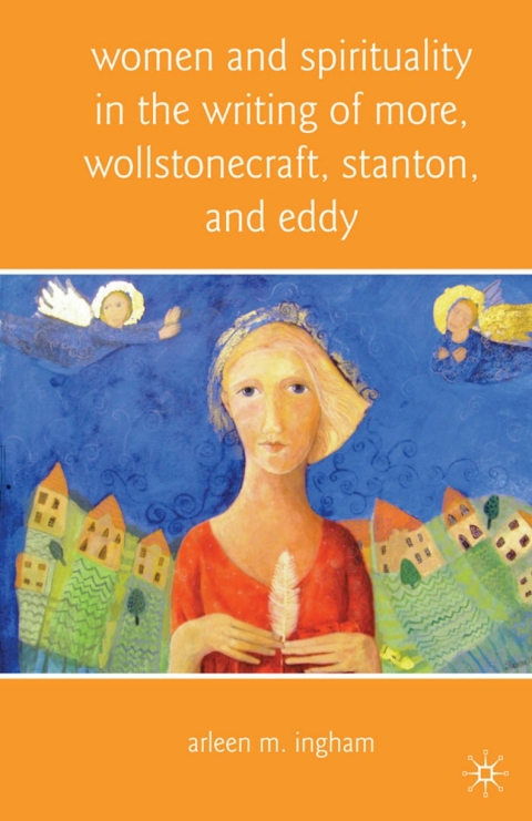 Cover image for book Women and Spirituality in the Writing of More, Wollstonecraft, Stanton, and Eddy