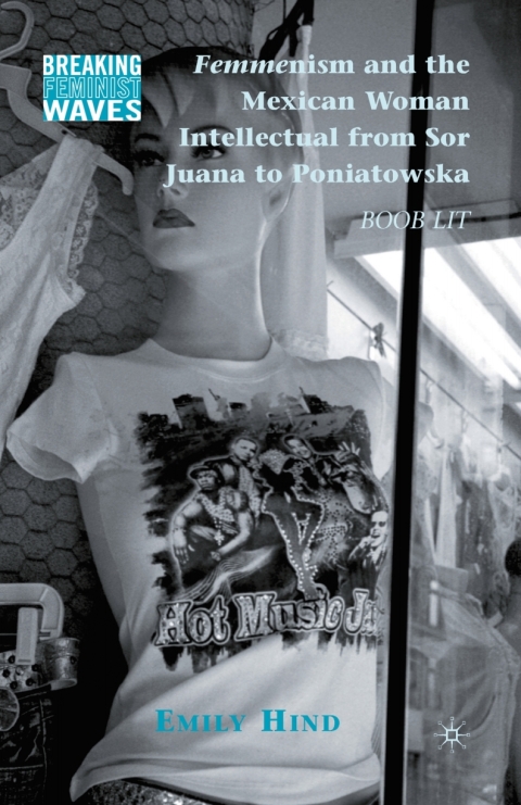 Cover image for book Femmenism and the Mexican Woman Intellectual from Sor Juana to Poniatowska