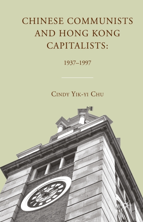 Cover image for book Chinese Communists and Hong Kong Capitalists: 1937–1997