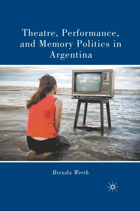 Cover image for book Theatre, Performance, and Memory Politics in Argentina