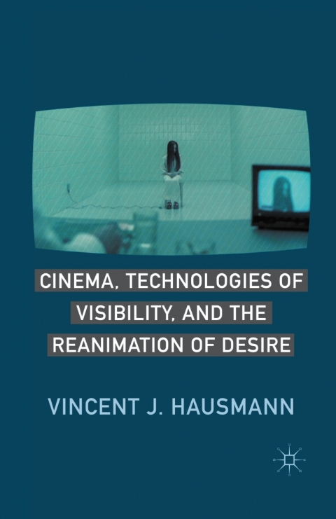 Cover image for book Cinema, Technologies of Visibility, and the Reanimation of Desire