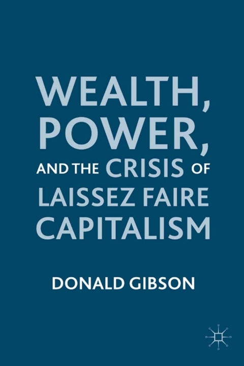 Wealth, Power, and the Crisis of Laissez Faire Capitalism 