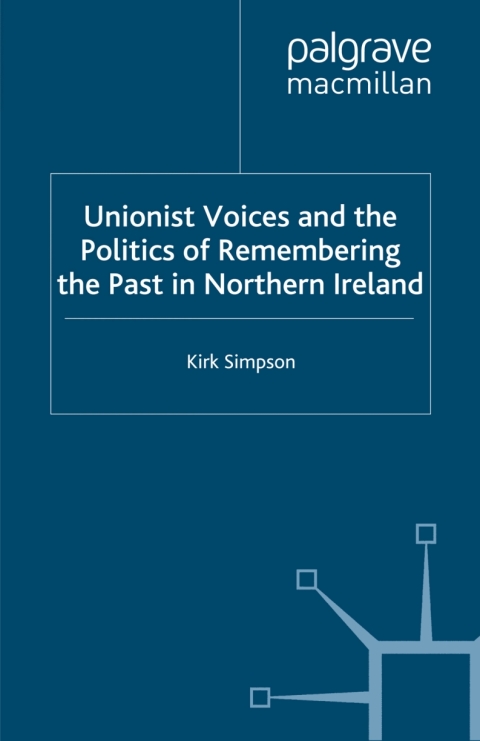 Cover image for book Unionist Voices and the Politics of Remembering the Past in Northern Ireland