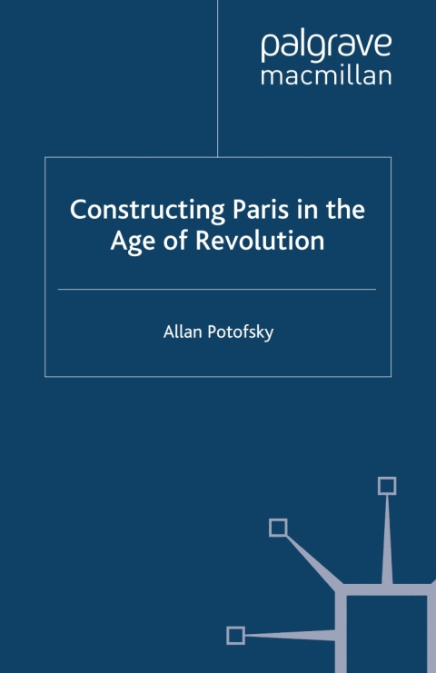 Cover image for book Constructing Paris in the Age of Revolution