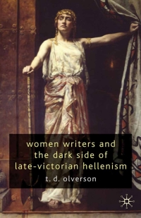 صورة الغلاف: Women Writers and the Dark Side of Late-Victorian Hellenism 9780230215597