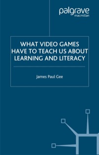 WHAT VIDEO GAMES HAVE TO TEACH US ABOUT LEARNING AND LITERACY